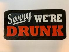 Sorry We’re Drunk – Sign 3D Printer Model