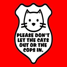 PLEASE DON’T LET THE CATS OUT OR THE COPS IN, BADGE SIGN 3D Printer Model