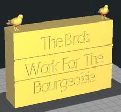 The Birds Work For The Bourgeoisie 3D Printer Model