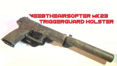 WeebTheAirsofter Mk23 Triggerguard Holster 3D Printer Model